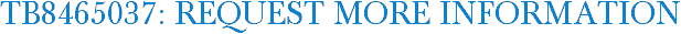 TB8465037: Request More Information