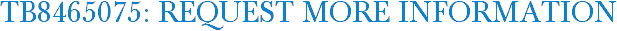 TB8465075: Request More Information