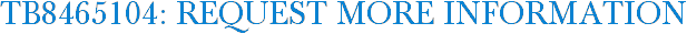 TB8465104: Request More Information