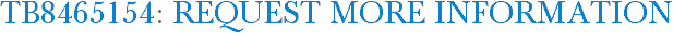 TB8465154: Request More Information