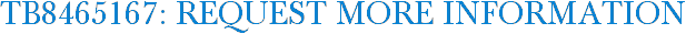 TB8465167: Request More Information