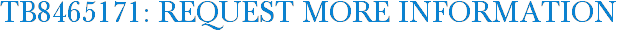 TB8465171: Request More Information
