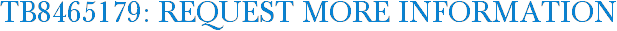 TB8465179: Request More Information