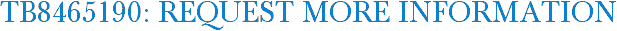 TB8465190: Request More Information