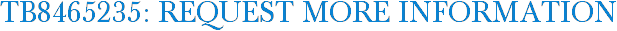 TB8465235: Request More Information