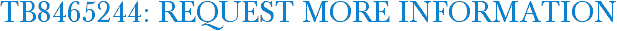 TB8465244: Request More Information
