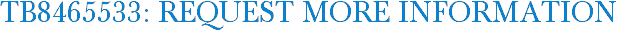 TB8465533: Request More Information
