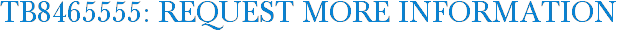 TB8465555: Request More Information