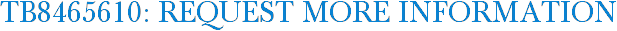 TB8465610: Request More Information