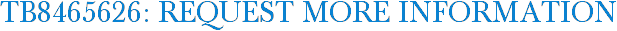TB8465626: Request More Information
