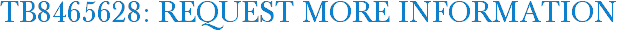 TB8465628: Request More Information