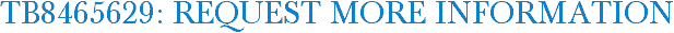 TB8465629: Request More Information
