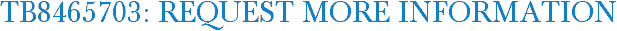 TB8465703: Request More Information