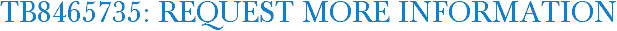 TB8465735: Request More Information