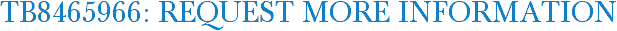 TB8465966: Request More Information