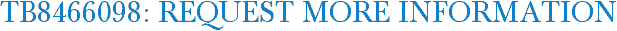 TB8466098: Request More Information