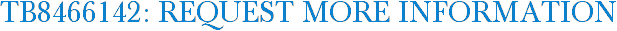 TB8466142: Request More Information
