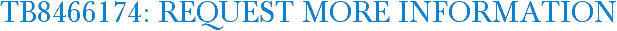 TB8466174: Request More Information
