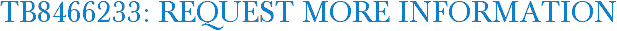 TB8466233: Request More Information