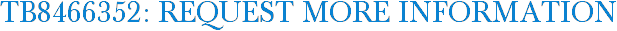 TB8466352: Request More Information