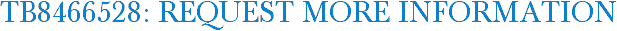 TB8466528: Request More Information