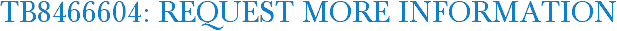 TB8466604: Request More Information
