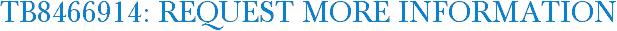 TB8466914: Request More Information
