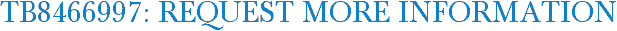 TB8466997: Request More Information