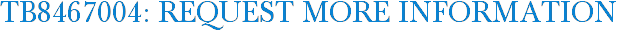 TB8467004: Request More Information