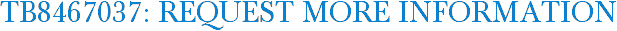 TB8467037: Request More Information
