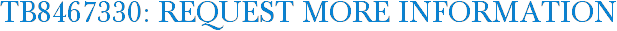 TB8467330: Request More Information