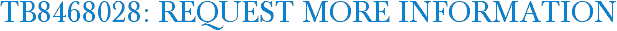 TB8468028: Request More Information