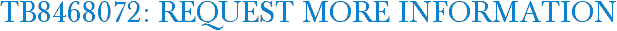 TB8468072: Request More Information