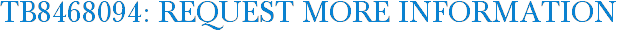 TB8468094: Request More Information