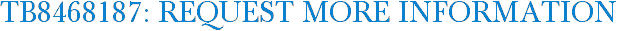 TB8468187: Request More Information