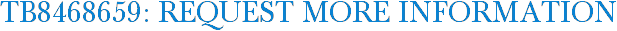 TB8468659: Request More Information