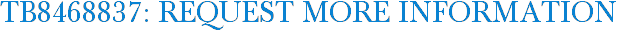 TB8468837: Request More Information