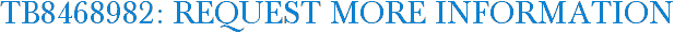 TB8468982: Request More Information