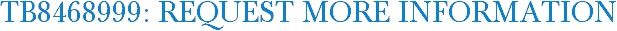 TB8468999: Request More Information