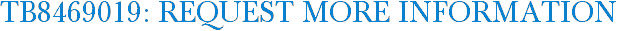 TB8469019: Request More Information