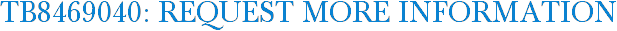 TB8469040: Request More Information