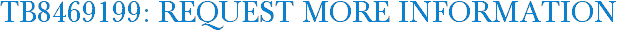 TB8469199: Request More Information