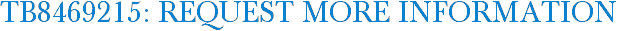 TB8469215: Request More Information