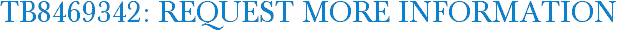 TB8469342: Request More Information