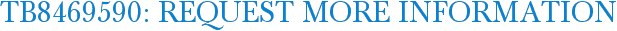 TB8469590: Request More Information
