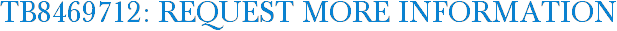 TB8469712: Request More Information