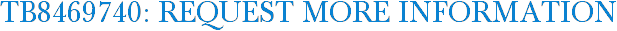 TB8469740: Request More Information