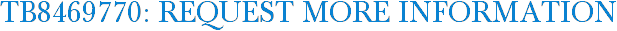TB8469770: Request More Information