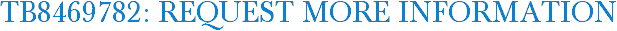 TB8469782: Request More Information