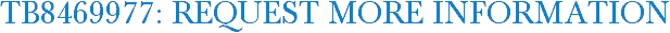 TB8469977: Request More Information